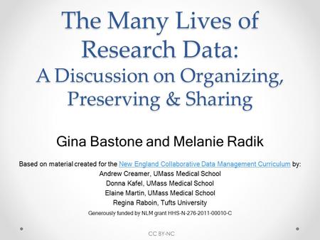 The Many Lives of Research Data: A Discussion on Organizing, Preserving & Sharing Gina Bastone and Melanie Radik Based on material created for the New.