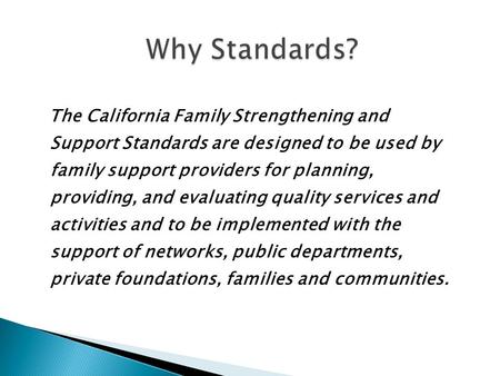 The California Family Strengthening and Support Standards are designed to be used by family support providers for planning, providing, and evaluating quality.