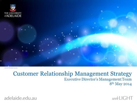 Customer Relationship Management Strategy Executive Director’s Management Team 8 th May 2014.