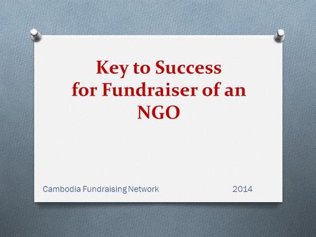 Key to Success for Fundraiser of an NGO Cambodia Fundraising Network2014.