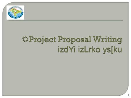 1.  purpose of a proposal izLrko dk m}s’;  content of a proposal izdYi dh lkexzh  preparation of a proposal izLrko rS;kj djuk 2.