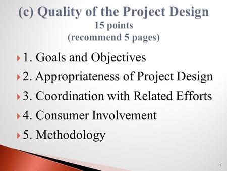  1. Goals and Objectives  2. Appropriateness of Project Design  3. Coordination with Related Efforts  4. Consumer Involvement  5. Methodology 1.