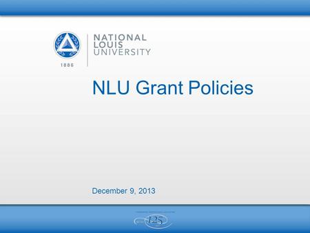 NLU Grant Policies December 9, 2013. 2 CONTENTS Salary and Other Incentives Pre-Award Process Post-Award Process Seed Grants.