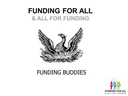 FUNDING FOR ALL & ALL FOR FUNDING FUNDING BUDDIES.