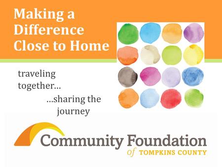 Making a Difference Close to Home ] traveling together… …sharing the journey.