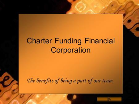 Charter Funding Financial Corporation The benefits of being a part of our team.