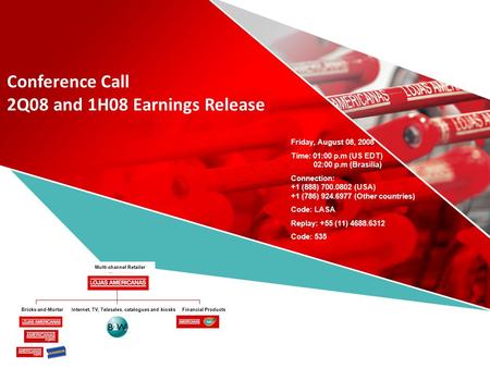 Conference Call 2Q08 and 1H08 Earnings Release Friday, August 08, 2008 Time: 01:00 p.m (US EDT) 02:00 p.m (Brasília) Connection: +1 (888) 700.0802 (USA)