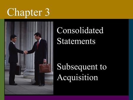 Chapter 3 Consolidated Statements Subsequent to Acquisition.
