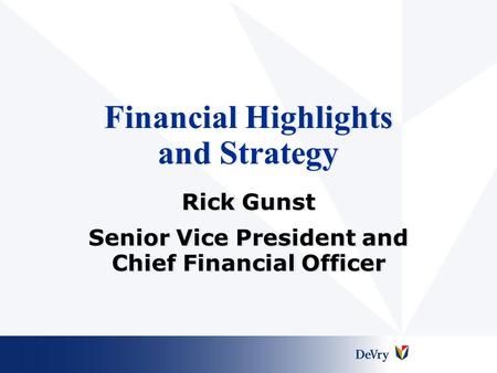 Financial Highlights and Strategy Rick Gunst Senior Vice President and Chief Financial Officer Rick Gunst Senior Vice President and Chief Financial Officer.