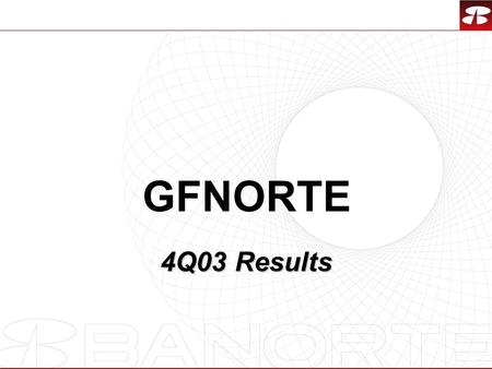1 GFNORTE 4Q03 Results. 2 Banorte continues gaining market share now as a national coverage bank Dec ‘96 Dec ‘01 Total Deposit Traditional Loans 156 2.3.