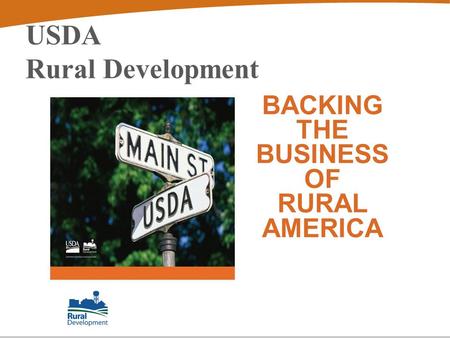 USDA Rural Development BACKING THE BUSINESS OF RURAL AMERICA.