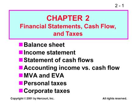 2 - 1 Copyright © 2001 by Harcourt, Inc.All rights reserved. Balance sheet Income statement Statement of cash flows Accounting income vs. cash flow MVA.