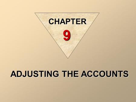 ADJUSTING THE ACCOUNTS CHAPTER 9 What are Adjustments?  Adjustments are exactly what the name suggests:  they are adjustments made to the books of.