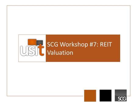 SCG Workshop #7: REIT Valuation. Agenda Notes on Real Estate Source of Value FFO and AFFO Valuation Final Notes.