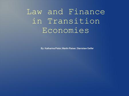 Law and Finance in Transition Economies By: Katharina Pistor, Martin Raiser, Stanislaw Gelfer.