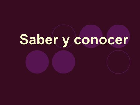 Saber y conocer. What do both verbs mean? to know ** ** like ser & estar, saber & conocer have specific uses.