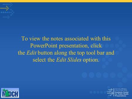 To view the notes associated with this PowerPoint presentation, click the Edit button along the top tool bar and select the Edit Slides option.