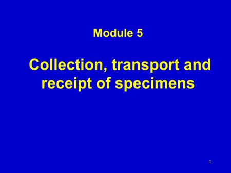 Module 5 Collection, transport and receipt of specimens 1.
