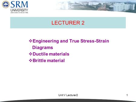 LECTURER 2 Engineering and True Stress-Strain Diagrams