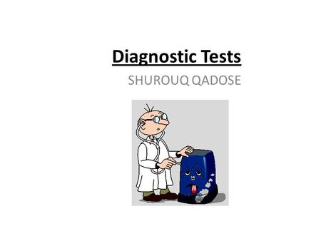 Diagnostic Tests SHUROUQ QADOSE.