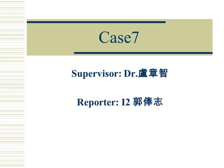 Case7 Supervisor: Dr. 盧章智 Reporter: I2 郭俸志. Case  A 5-year-old girl had been suffering from intermittent diarrhea, nausea, general malaise, and unexplained.