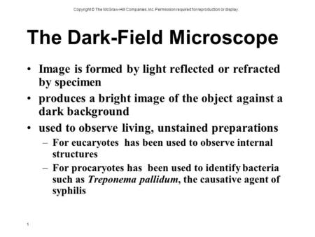 Copyright © The McGraw-Hill Companies, Inc. Permission required for reproduction or display. 1 The Dark-Field Microscope Image is formed by light reflected.