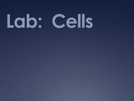 Lab: Cells.