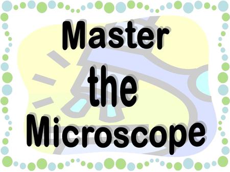 Summary Slide Standards –ScienceScience –MathMath Can you master the microscope? –CluesClues Types of Microscopes Microscope Magnification –Onion Skin.