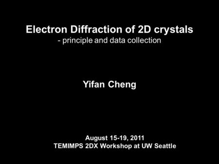 Yifan Cheng Department of Biochemistry and Biophysics University of California San Francisco Electron Diffraction of 2D crystals - principle and data collection.