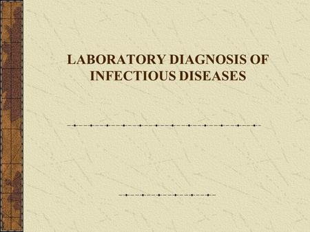 LABORATORY DIAGNOSIS OF INFECTIOUS DISEASES. OBJECTIVES Know available diagnostic technologies for ID Understand specific specimen for specific diagnostic.