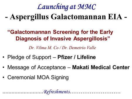 Launching at MMC - Aspergillus Galactomannan EIA - “Galactomannan Screening for the Early Diagnosis of Invasive Aspergillosis” Dr. Vilma M. Co / Dr. Demetrio.