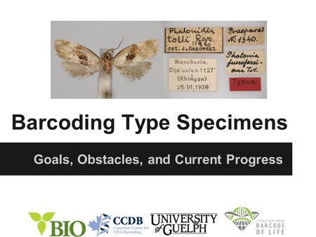 Barcoding Type Specimens Goals, Obstacles, and Current Progress.
