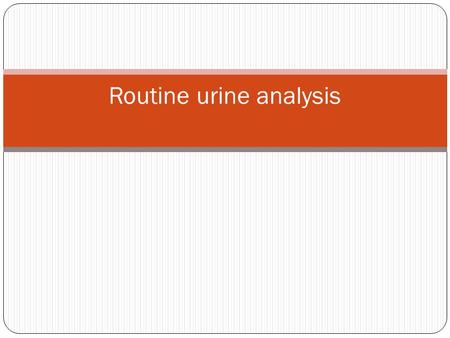 Routine urine analysis