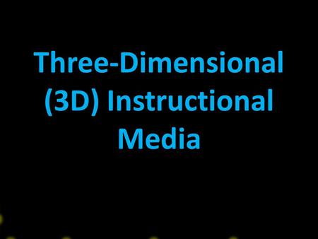 Three-Dimensional (3D) Instructional Media