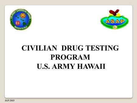 CIVILIAN DRUG TESTING PROGRAM U.S. ARMY HAWAII U.S. ARMY HAWAII JAN 2013.