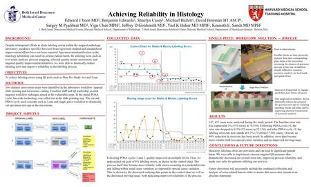 Achieving Reliability in Histology Edward J Yoon MD 1, Benjamin Edwards 1, Shaelyn Casey 1, Michael Hallett 1, David Bowman HT ASCP 1, Sergey M Pyatibrat.
