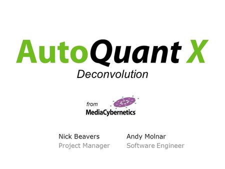 Nick Beavers Project Manager Deconvolution from Andy Molnar Software Engineer.