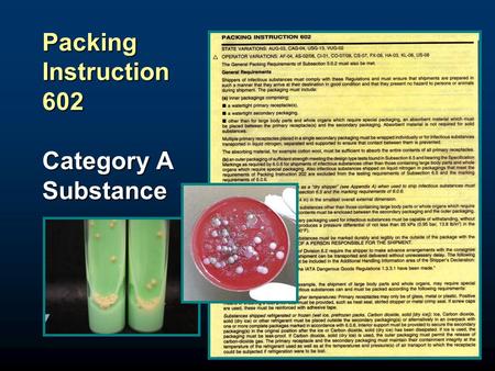 1 Packing Instruction 602 Category A Substance. 2 Packing Instruction 650 Biological Substance, Category B.
