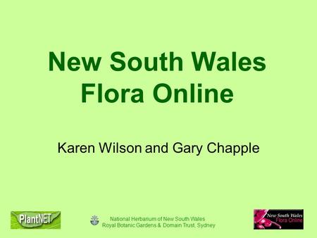 National Herbarium of New South Wales Royal Botanic Gardens & Domain Trust, Sydney New South Wales Flora Online Karen Wilson and Gary Chapple.