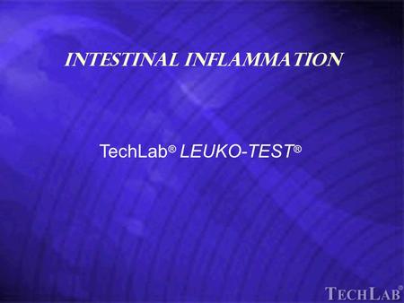 Intestinal Inflammation TechLab ® LEUKO-TEST ®. Diarrheas can be divided into two basic categories Noninflammatory I nflammatory.
