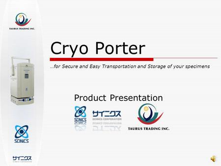 Cryo Porter …for Secure and Easy Transportation and Storage of your specimens Product Presentation.