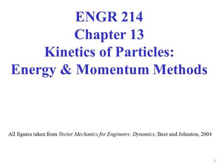 ENGR 214 Chapter 13 Kinetics of Particles: Energy & Momentum Methods