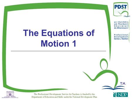 T.H. The Professional Development Service for Teachers is funded by the Department of Education and Skills under the National Development Plan The Equations.