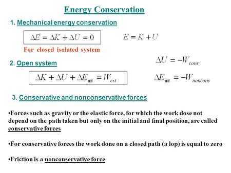 Energy Conservation 1. Mechanical energy conservation For closed isolated system 2. Open system 3. Conservative and nonconservative forces Forces such.