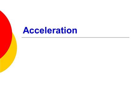 Acceleration. Recall:  Acceleration is the rate at which velocity increases or decreases  If an object is accelerating is not experiencing uniform motion.