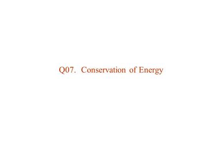 Q07. Conservation of Energy