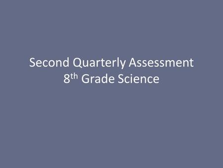 Second Quarterly Assessment 8th Grade Science