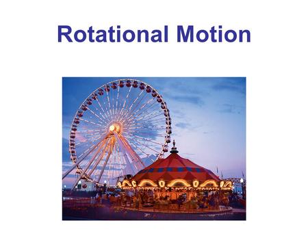 Rotational Motion Chapter Opener. Caption: You too can experience rapid rotation—if your stomach can take the high angular velocity and centripetal acceleration.