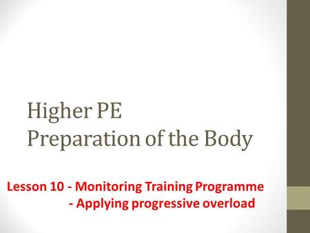 Higher PE Preparation of the Body Lesson 10 - Monitoring Training Programme - Applying progressive overload.