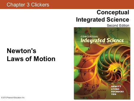 Newton's Laws of Motion © 2013 Pearson Education, Inc.